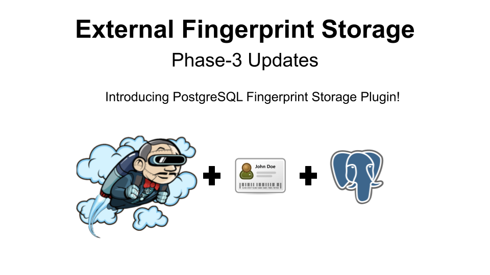External Fingerprint Storage Phase-3 Update: Introducing the PostgreSQL Fingerprint Storage Plugin